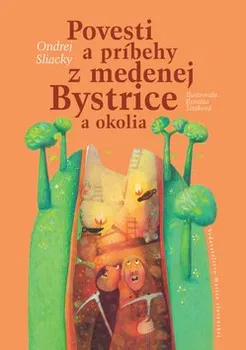 Povesti a príbehy z medenej Bystrice - Ondrej Sliacky, Katarína Šimková (SK)