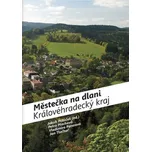 Městečka na dlani: Královéhradecký kraj…