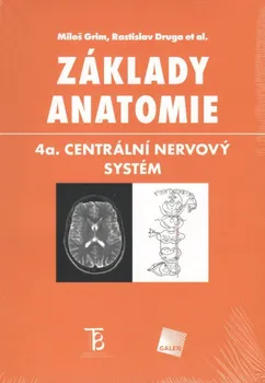 učebnice Základy anatomie 4a: Centrální nervový systém - Miloš Grim, Rastislav Druga
