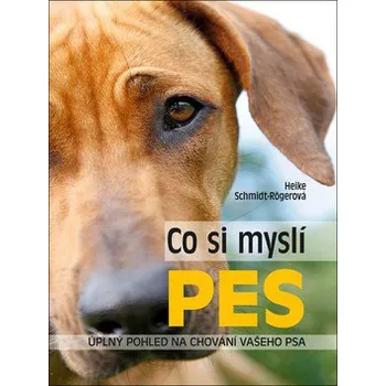 Chovatelství Co si myslí pes: Úplný pohled na chování vašeho psa - Heike Schmidt-Rögerová