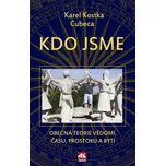 Kdo jsme: Obecná teorie vědomí, času,…