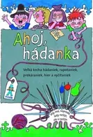 Ahoj, hádanka!: Veľká kniha hádaniek, rapotaniek, prekáraniek, hier a vyčítaniek - Mária Ďuríčková, Mária Števková (SK)