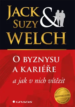 O byznysu a kariéře a jak v nich zvítězit - Jack Welch, Suzy Welch