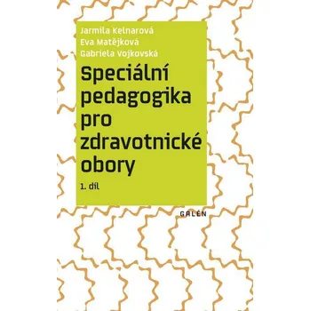 Speciální pedagogika pro zdravotnické obory 1. díl - Gabriela Vojkovská, Jarmila Kelnarová, Eva Matějková