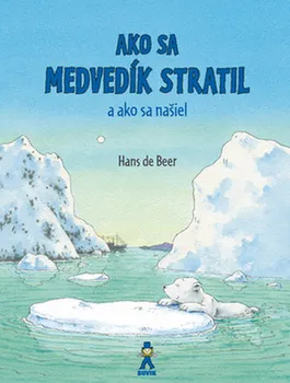 Pohádka Ako sa medvedík stratil a ako sa našiel - Hans de Beer (SK)