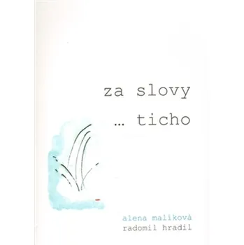 Poezie Za slovy ... ticho - Radomil Hradil, Alena Malíková