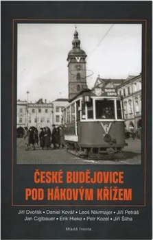 Literární cestopis České Budějovice pod hákovým křížem - Jiří Dvořák