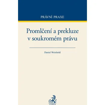 Promlčení a prekluze v soukromém právu - Daniel Weinhold