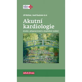 Akutní kardiologie - Josef Kautzner, Jiří Kettner
