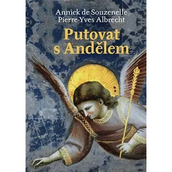 Putovat s andělem - Pierre Yves Albrecht, Annick de Souzenelle