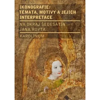 Umění Ikonografie: témata, motivy, interpretace - Richard Biegel, Michaela Ottová, Lubomír Konečný a kolektiv