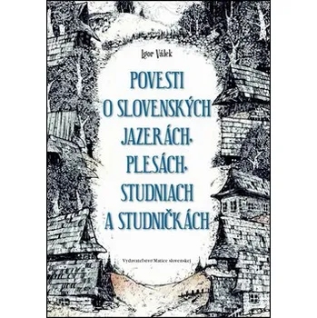 Povesti o slovenských jazerách, plesách, studniach a studničkách - Igor Válek, Ján Kurinec (SK)