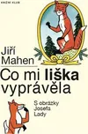 Co mi liška vyprávěla - Jiří Mahen