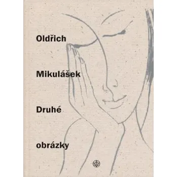 Poezie Druhé obrázky - Oldřich Mikulášek