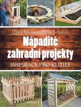 Nápadité zahradní projekty - Chris Peterson, Philip Schmidt