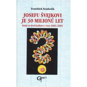 Josefu Švejkovi je 30 milionů let -…