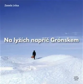 Literární cestopis Na lyžích napříč Grónskem - Zdeněk Lyčka