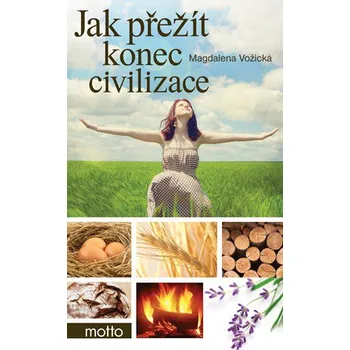 Osobní rozvoj Jak přežít konec civilizace - Magdaléna Vožická