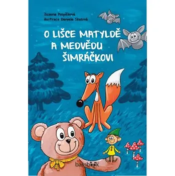 O lišce Matyldě a medvědu Šimráčkovi -…