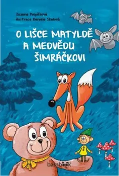 Pohádka O lišce Matyldě a medvědu Šimráčkovi - Zuzana Pospíšilová