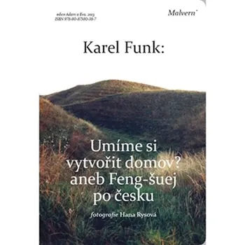 Umíme si vytvořit domov?: Aneb Feng-šuej po česku - Karel Funk
