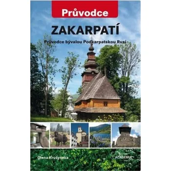 Zakarpatí: Průvodce bývalou Podkarpatskou Rusí - Olena Krušynská