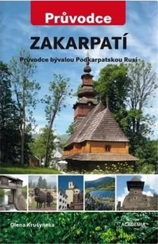 Zakarpatí: Průvodce bývalou Podkarpatskou Rusí - Olena Krušynská