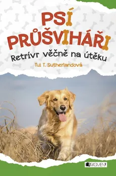 Psí průšviháři: Retrívr věčně na útěku - Tui T. Sutherland