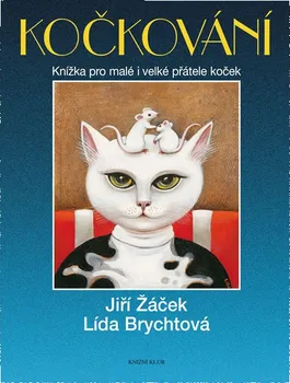 Kočkování: Knížka pro malé i velké přátele koček - Jiří Žáček, Lída Brychtová