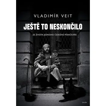 Literární biografie Ještě to neskončilo: Ze života jednoho českého písničkáře - Vladimír Veit