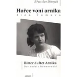 Hořce voní arnika. Jiná Šumava: Bitter duftet Arnika. Der andere Böhmerwald - Břetislav Ditrych