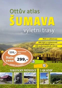 Cestování Ottův atlas výletní trasy Šumava: Největší turistický průvodce s QR kódy - Ottovo Nakladatelství