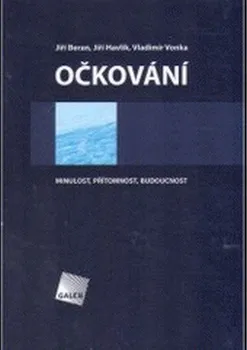 Očkování: Minulost, přítomnost, budoucnost - Jiří Beran, Jiří Havlík, Vladimír Vonka