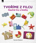 Tvoříme z filcu: Naučné Hry A Hračky -…