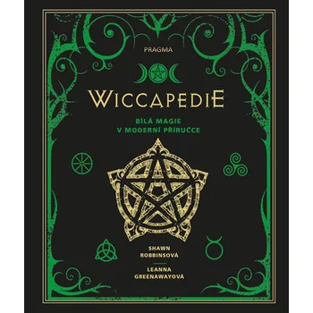 Wiccapedie: Moderní příručka bílé magie - Shawn Robbins, Leanna Greenaway