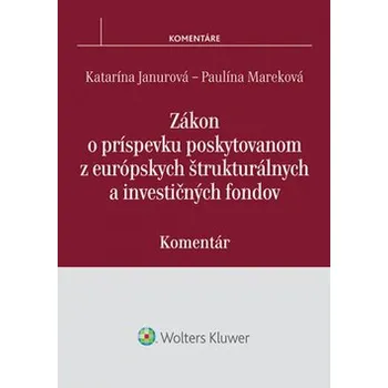 Zákon o príspevku poskytovanom z európskych štrukturálnych a investičných fondov - Paulína Mareková, Katarína Janurová