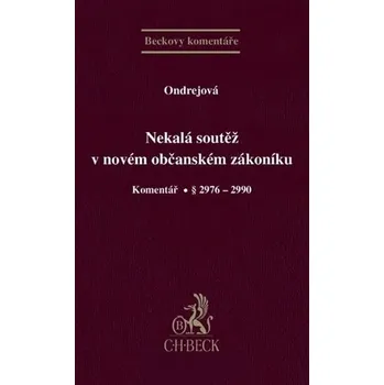 Nekalá soutěž v novém občanském zákoníku: Komentář - Dana Ondrejová