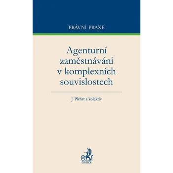 Agenturní zaměstnávání v komplexních souvislostech - Jan Pichrt a kol.