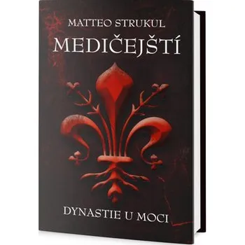 Medičejští: Dynastie u moci - Matteo Strukul
