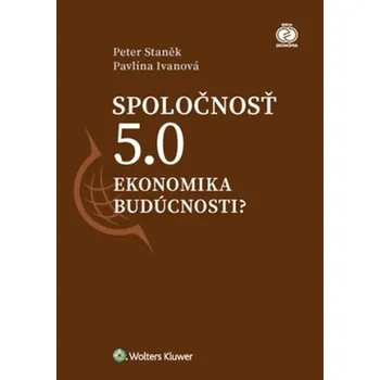Spoločnosť 5.0: Ekonomika budúcnosti? - Peter Staněk, Pavlína Ivanová (SK)
