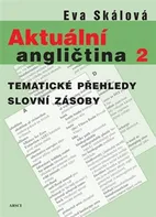 Aktuální angličtina 2. Tematické přehledy slovní zásoby - Eva Skálová