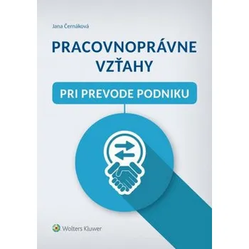 Pracovnoprávne vzťahy pri prevode podniku - Jana Černáková