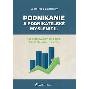 Podnikanie a podnikateľské myslenie II. - Ján Papula, Monika Hudáková, Zuzana Papulová, Jozef Papula