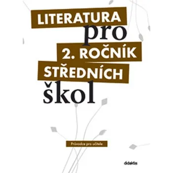 Literatura pro 2. ročník středních škol: Průvodce pro učitele - Ivana Dorovská