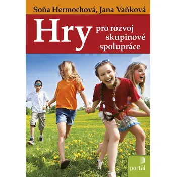Předškolní výuka Hry pro rozvoj skupinové spolupráce - Soňa Hermochová, Jana Vaňková