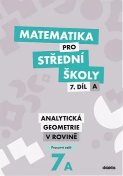 Matematika Matematika pro SŠ: 7. díl A pracovní sešit: Analytická geometrie v rovině - Jana Kalová, Václav Zemek