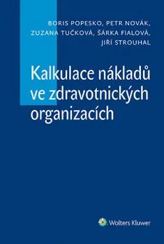 Kalkulace nákladů ve zdravotnických organizacích - Boris Popesko, Zuzana Tučková, Petr Novák, Šárka Fialová, Jiří Strouhal