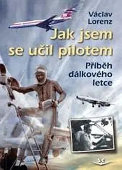 Literární biografie Jak jsem se učil pilotem: Příběh dálkového letce - Václav Lorenz