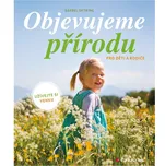 Objevujeme přírodu: Pro děti a rodiče -…