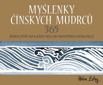 Poezie Myšlenky čínských mudrců 365: Jeden citát na každý den od největších myslitelů - Helen Exley